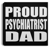 Proud Psychiatrist Dad - Canvas Square