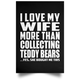 I Love My Wife More Than Collecting Teddy Bears - Poster Portrait