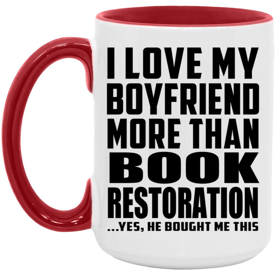 I Love My Boyfriend More Than Book Restoration - 15oz Accent Mug Red