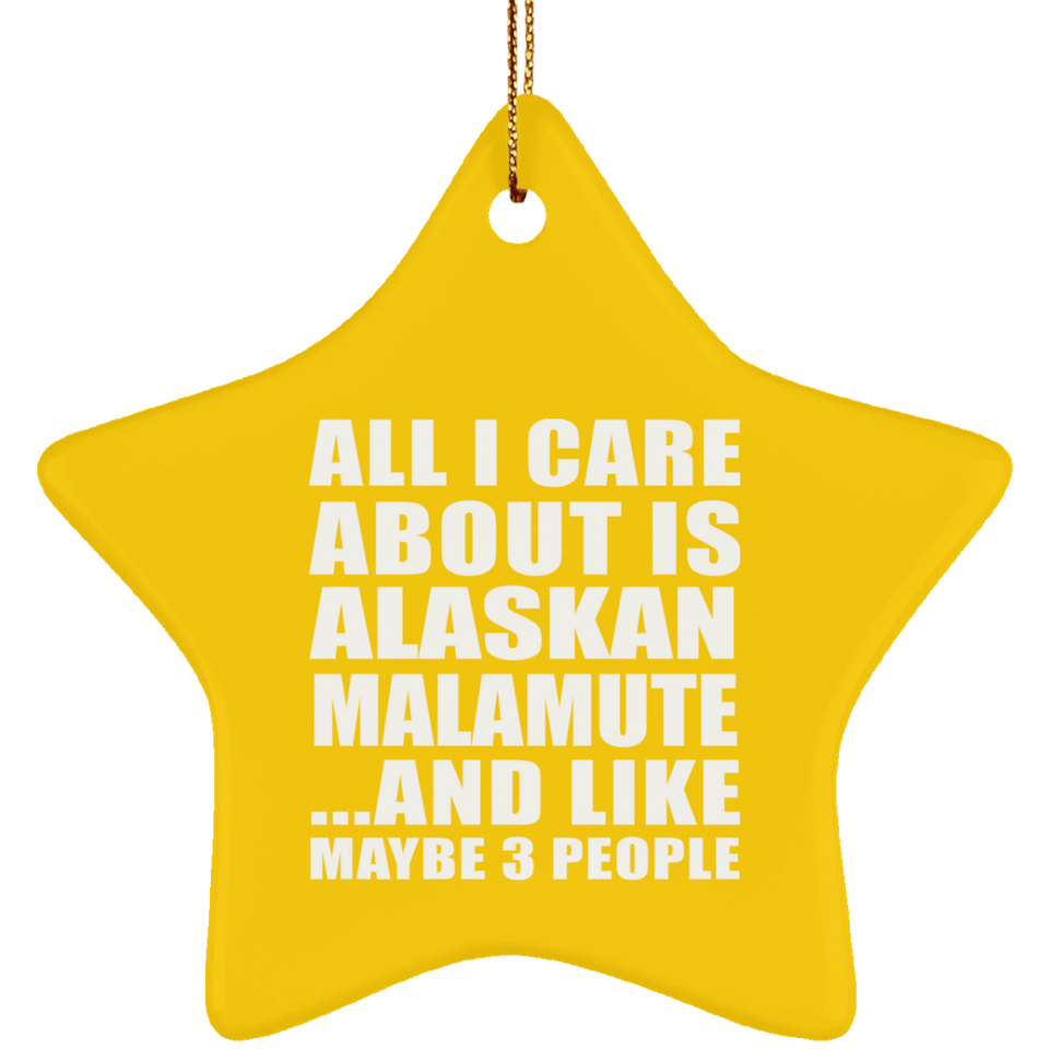 All I Care About Is Alaskan Malamute - Star Ornament