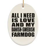 All I Need Is Love And My Danish-Swedish Farmdog - Oval Ornament