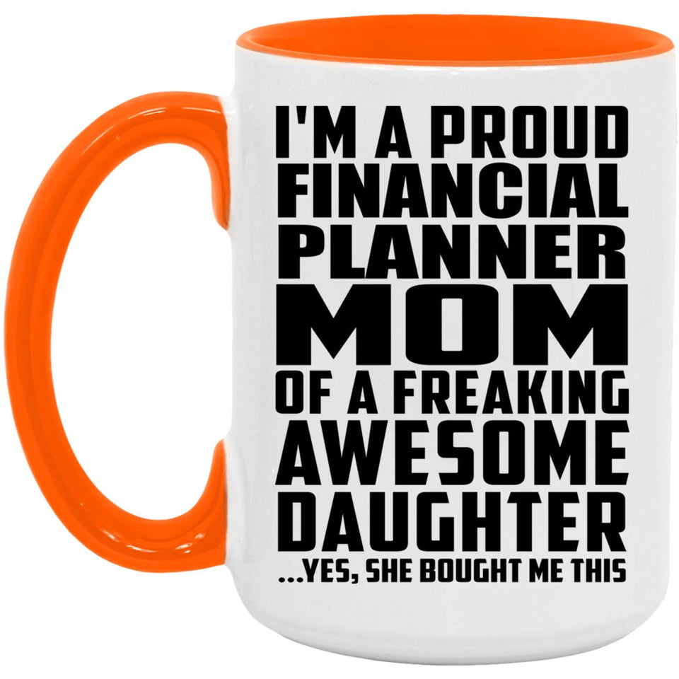 Proud Financial Planner Mom Of Awesome Daughter - 15oz Accent Mug Orange