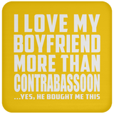 I Love My Boyfriend More Than Contrabassoon - Drink Coaster
