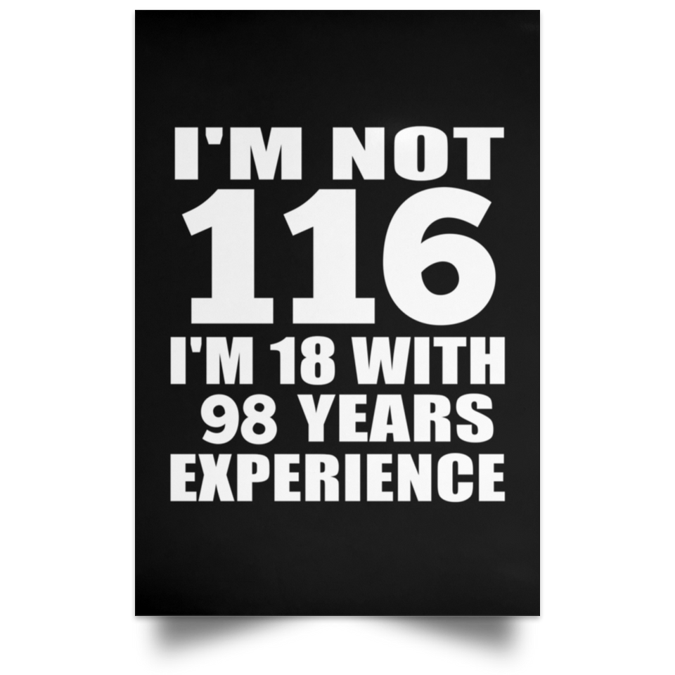 116th Birthday I'm Not 116 I'm 18 With 98 Years Experience - Poster Portrait