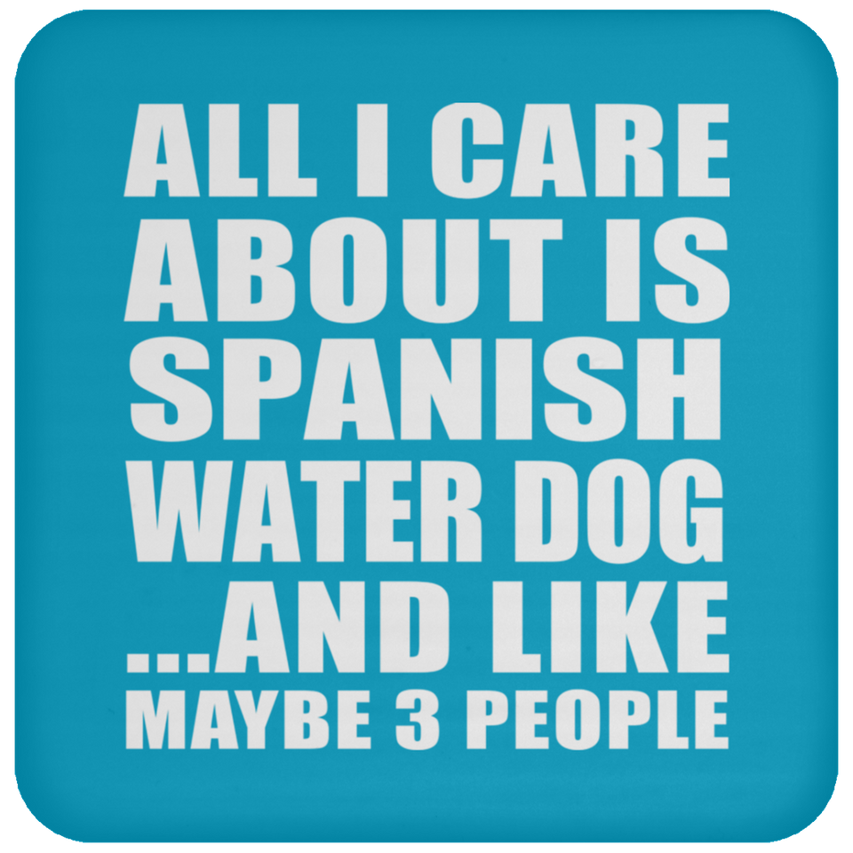 All I Care About Is Spanish Water Dog - Drink Coaster