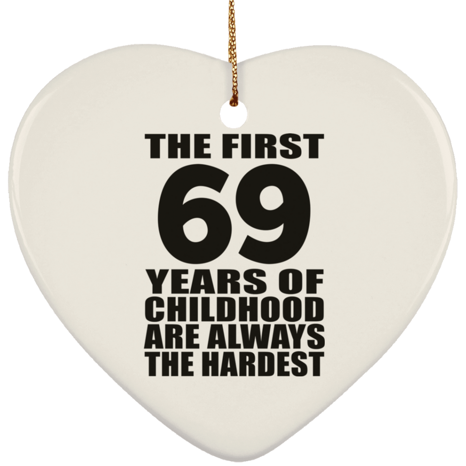 69th Birthday First 69 Years of Childhood Are The Hardest - Heart Ornament