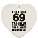69th Birthday First 69 Years of Childhood Are The Hardest - Heart Ornament