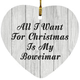 All I Want For Christmas Is My Boweimar - Heart Ornament F