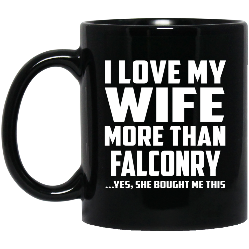 I Love My Wife More Than Falconry - 11 Oz Coffee Mug