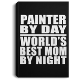Painter By Day World's Best Mom By Night - Canvas Portrait