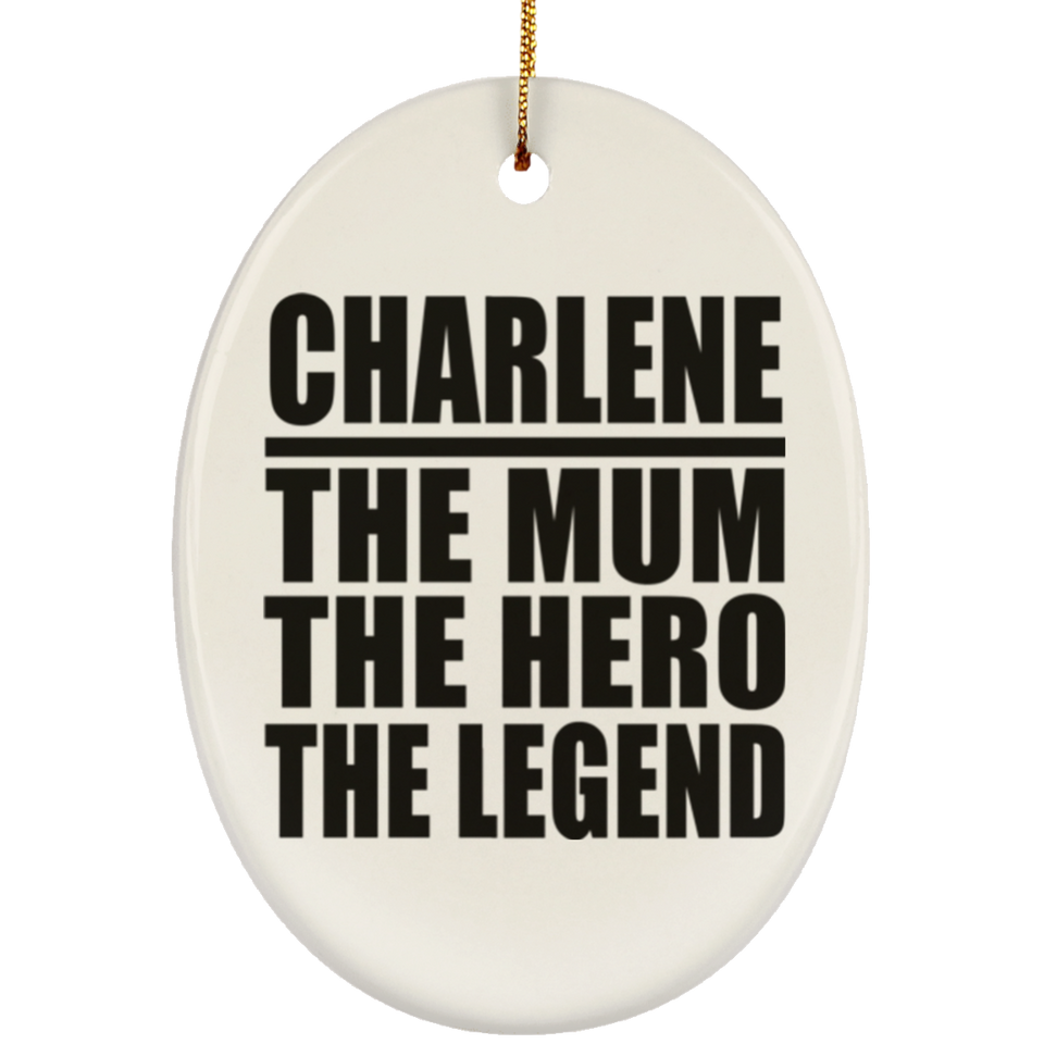 Charlene The Mum The Hero The Legend - Oval Ornament