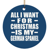 All I Want For Christmas Is My German Spaniel - Circle Ornament