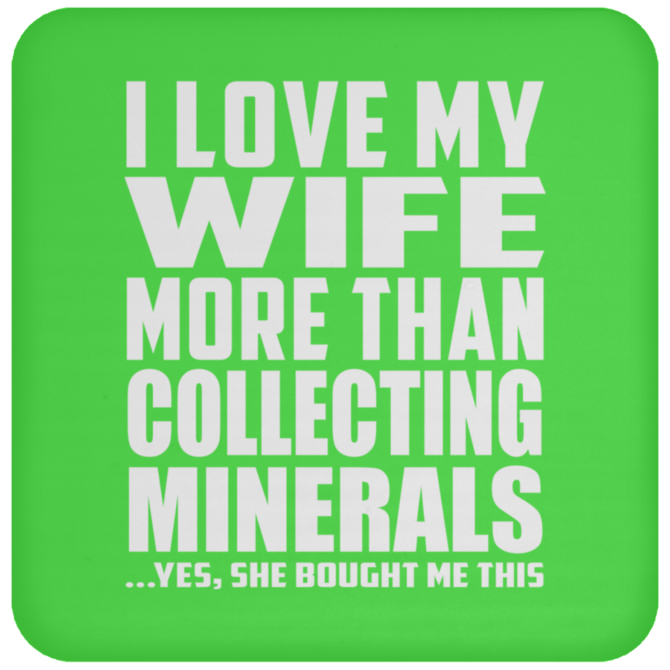 I Love My Wife More Than Collecting Minerals - Drink Coaster