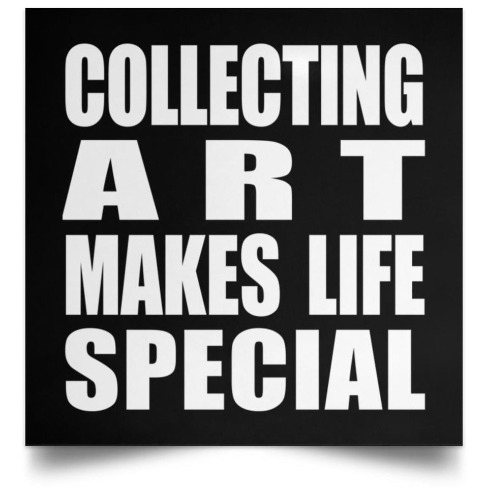 Collecting Art Makes Life Special - Poster Square