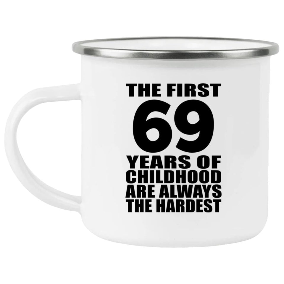69th Birthday First 69 Years of Childhood Are The Hardest - 12oz Camping Mug
