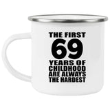 69th Birthday First 69 Years of Childhood Are The Hardest - 12oz Camping Mug