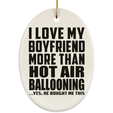I Love My Boyfriend More Than Hot Air Ballooning - Oval Ornament