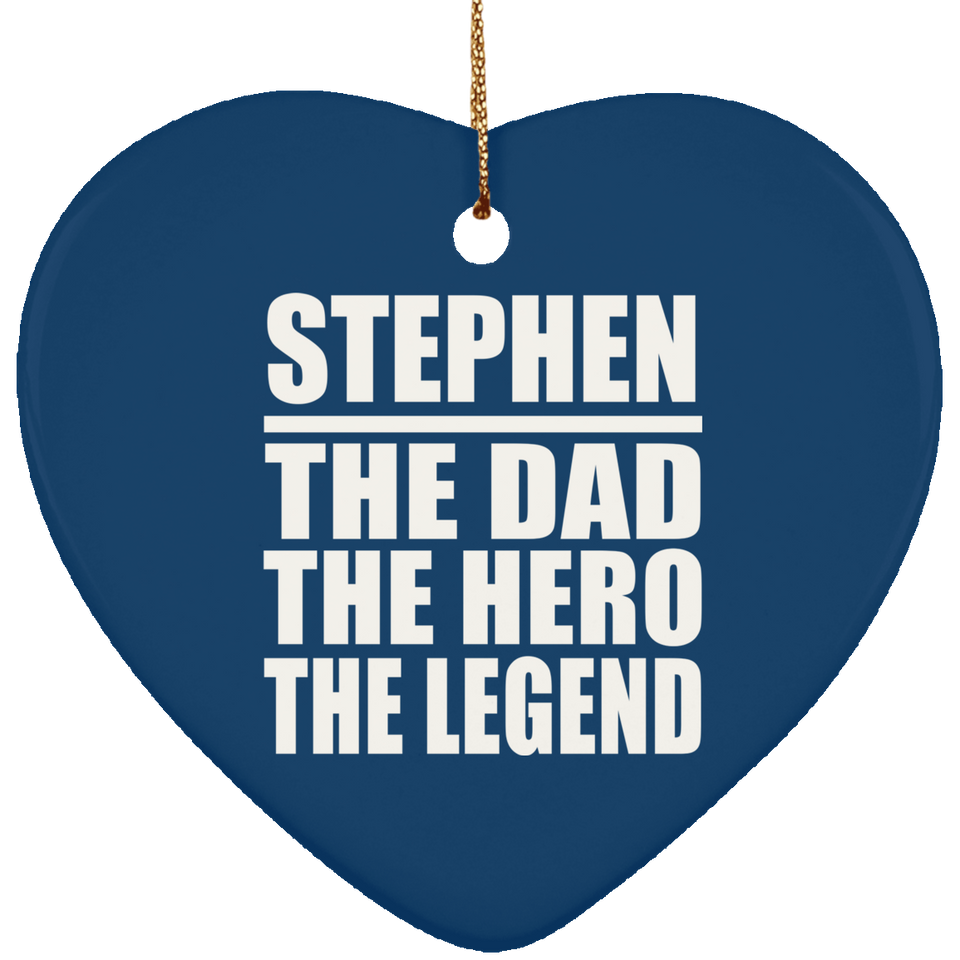 Stephen The Dad The Hero The Legend - Heart Ornament
