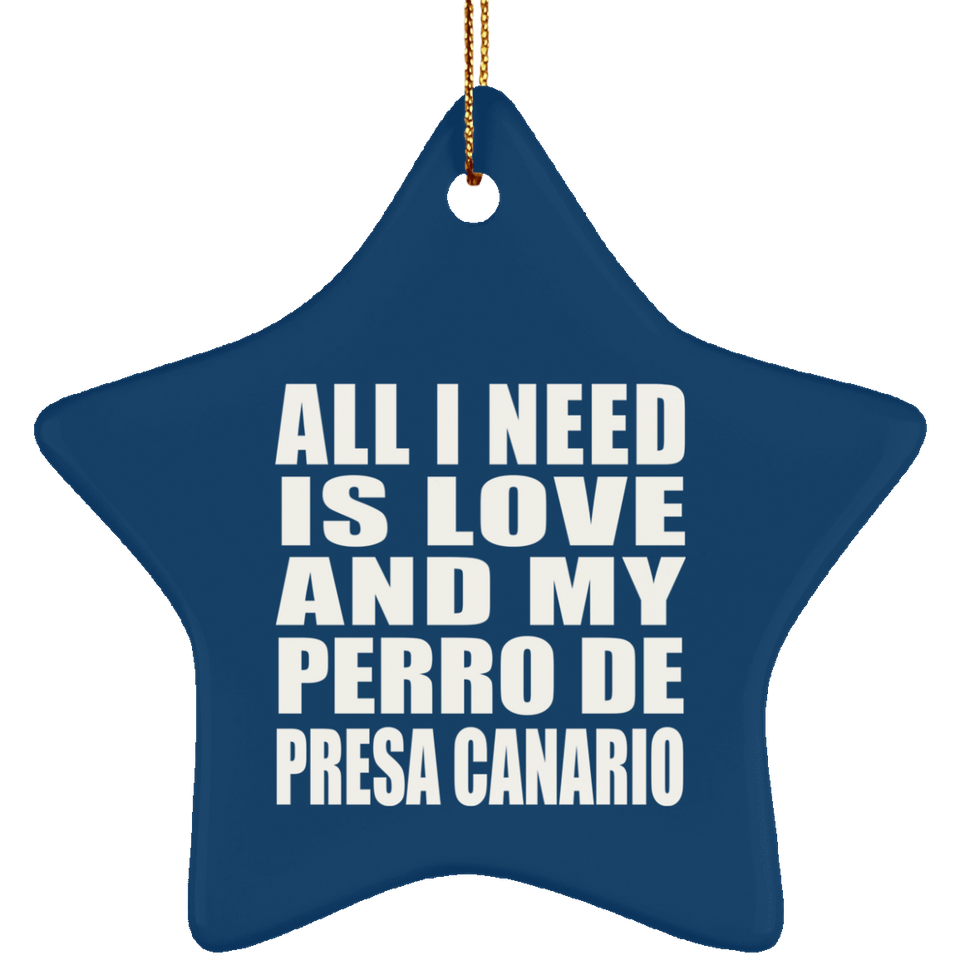 All I Need Is Love And My Perro De Presa Canario - Star Ornament