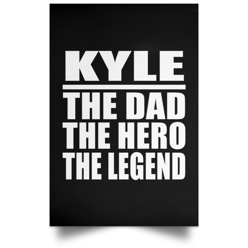 Kyle The Dad The Hero The Legend - Poster Portrait