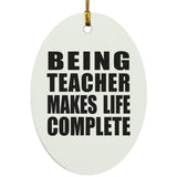 Being Teacher Makes Life Complete - Oval Ornament