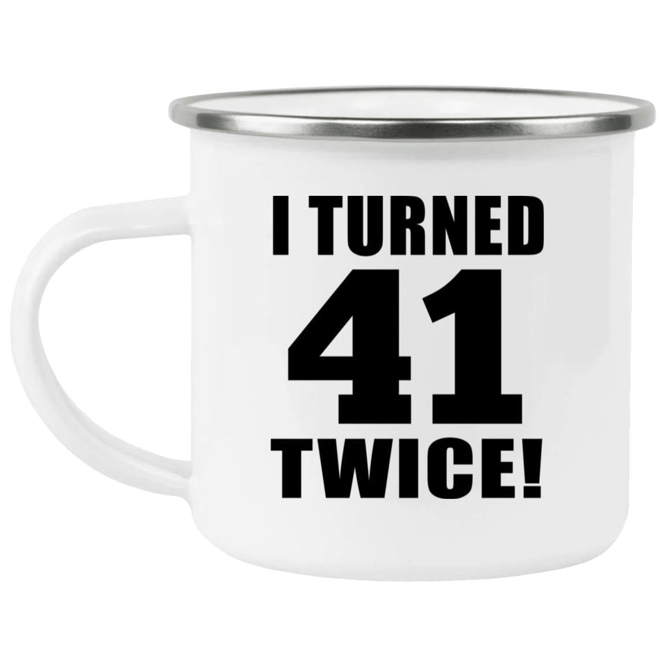 82nd Birthday I Turned 41 Twice - 12oz Camping Mug
