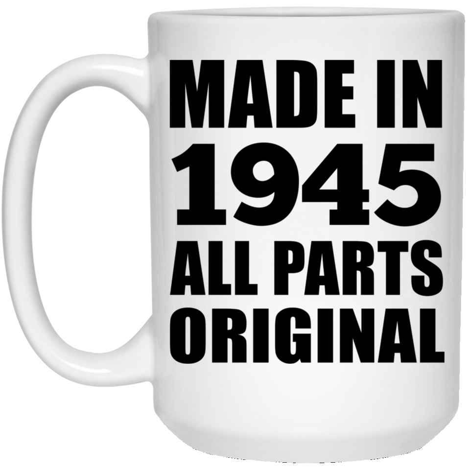 79th Birthday Made in 1945 All Parts Original - 15oz Coffee Mug