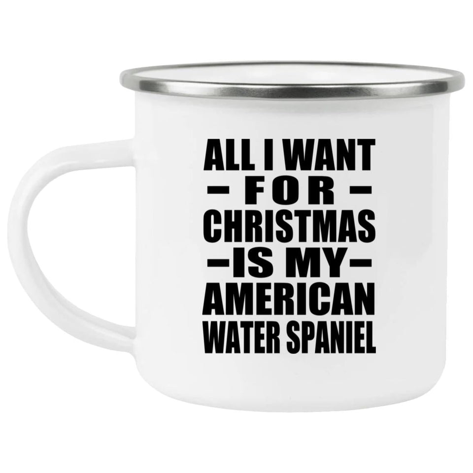 All I Want For Christmas Is My American Water Spaniel - 12oz Camping Mug