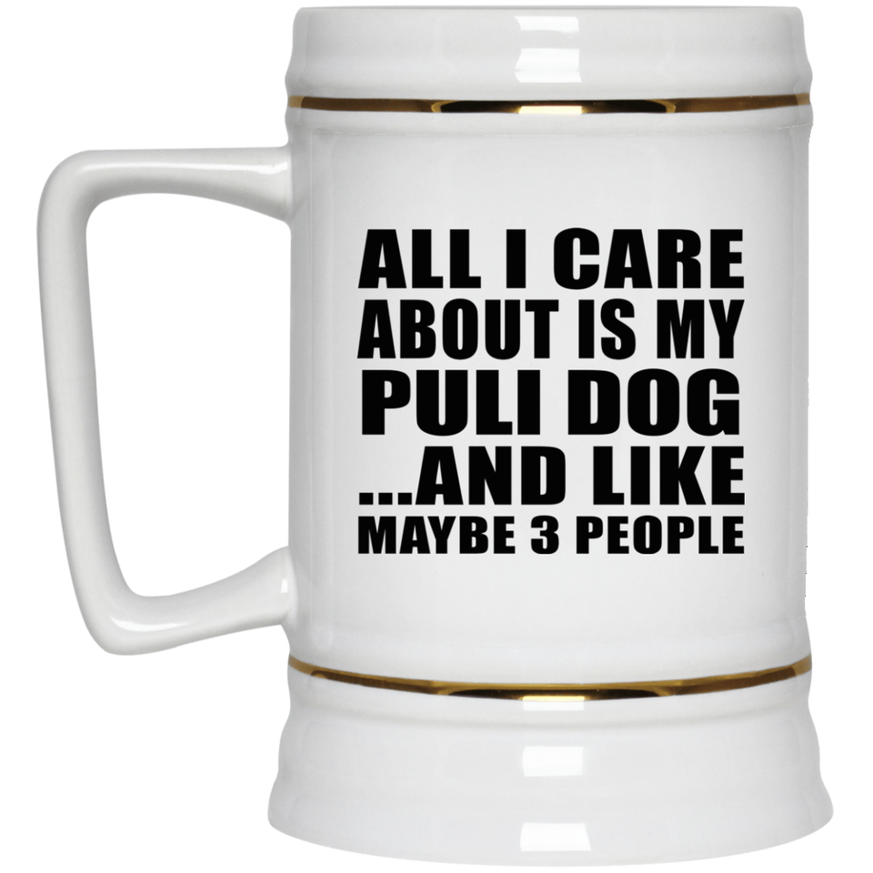 All I Care About Is My Puli Dog - Beer Stein