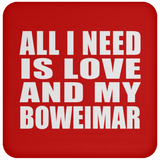 All I Need Is Love And My Boweimar - Drink Coaster