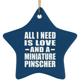 All I Need Is Love And A Miniature Pinscher - Star Ornament