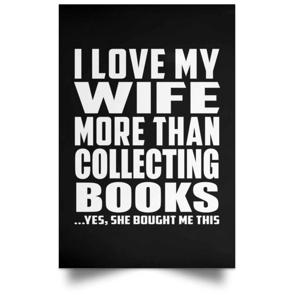 I Love My Wife More Than Collecting Books - Poster Portrait