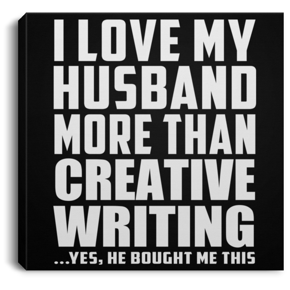 I Love My Husband More Than Creative Writing - Canvas Square