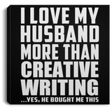 I Love My Husband More Than Creative Writing - Canvas Square