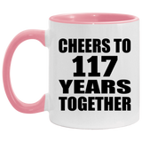 117th Anniversary Cheers To 117 Years Together - 11oz Accent Mug Pink