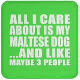 All I Care About Is My Maltese Dog - Drink Coaster