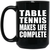Table Tennis Makes Life Complete - 15oz Coffee Mug Black