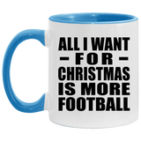 All I Want For Christmas Is More Football - 11oz Accent Mug Blue