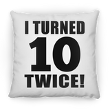 20th Birthday I Turned 10 Twice - Throw Pillow