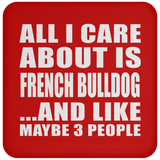 All I Care About Is French Bulldog - Drink Coaster