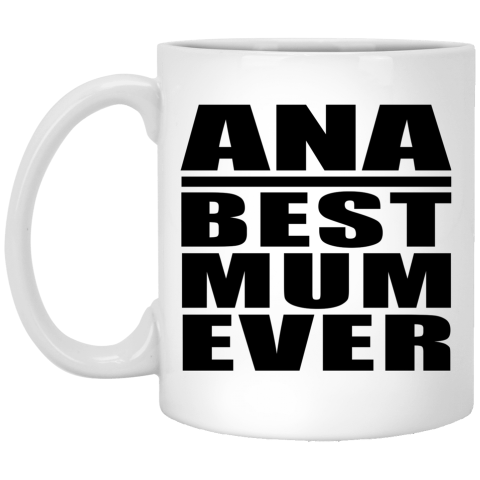 Ana Best Mum Ever - 11 Oz Coffee Mug
