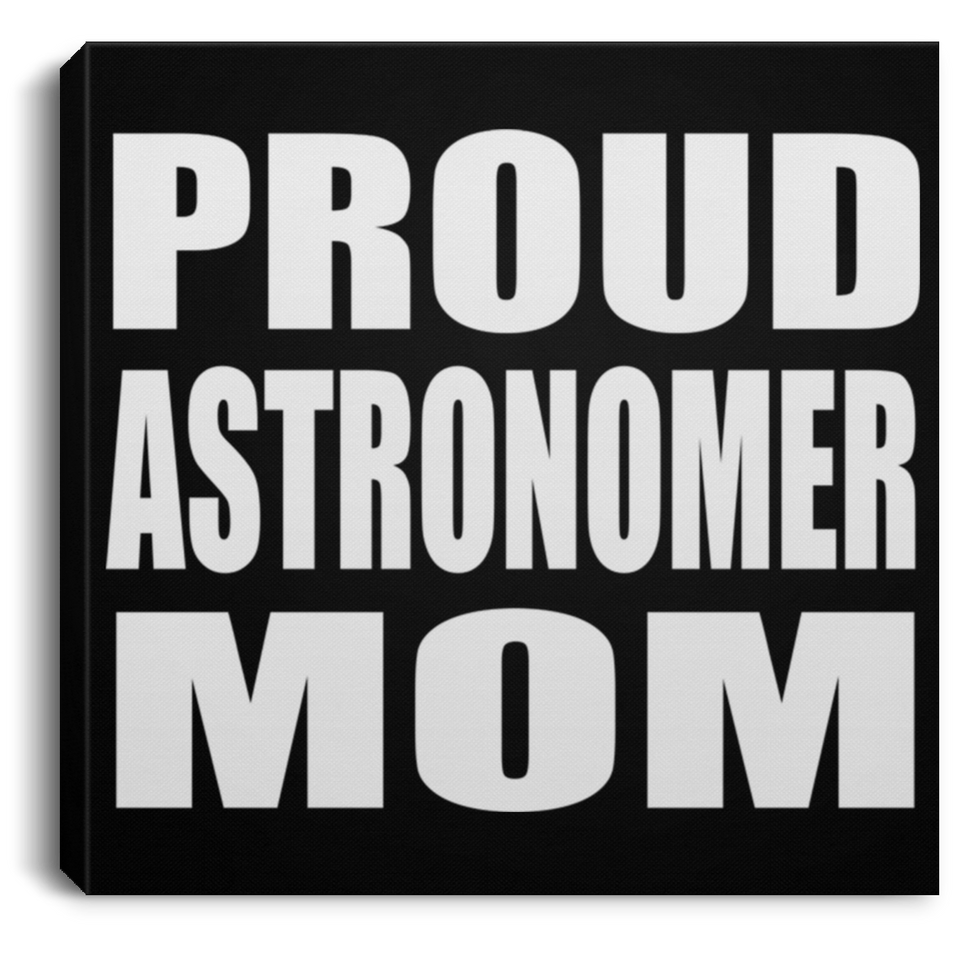 Proud Astronomer Mom - Canvas Square
