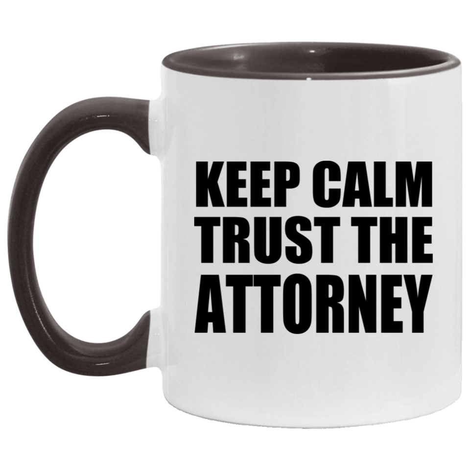Keep Calm and Trust The Attorney - 11oz Accent Mug Black