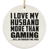 I Love My Husband More Than Gaming - Circle Ornament