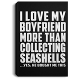 I Love My Boyfriend More Than Collecting Seashells - Canvas Portrait