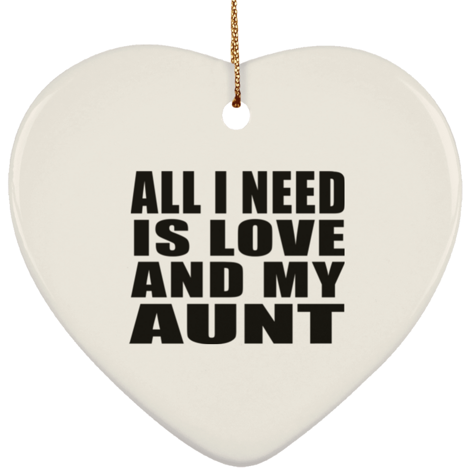 All I Need Is Love And My Aunt - Heart Ornament