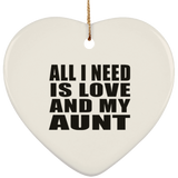 All I Need Is Love And My Aunt - Heart Ornament