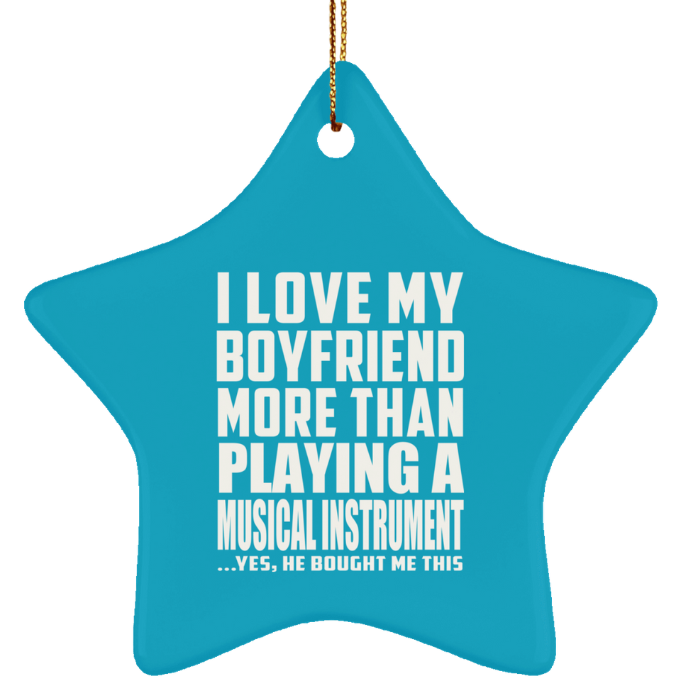 I Love My Boyfriend More Than Playing A Musical Instrument - Star Ornament