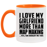I Love My Girlfriend More Than Map Making - 11oz Accent Mug Orange