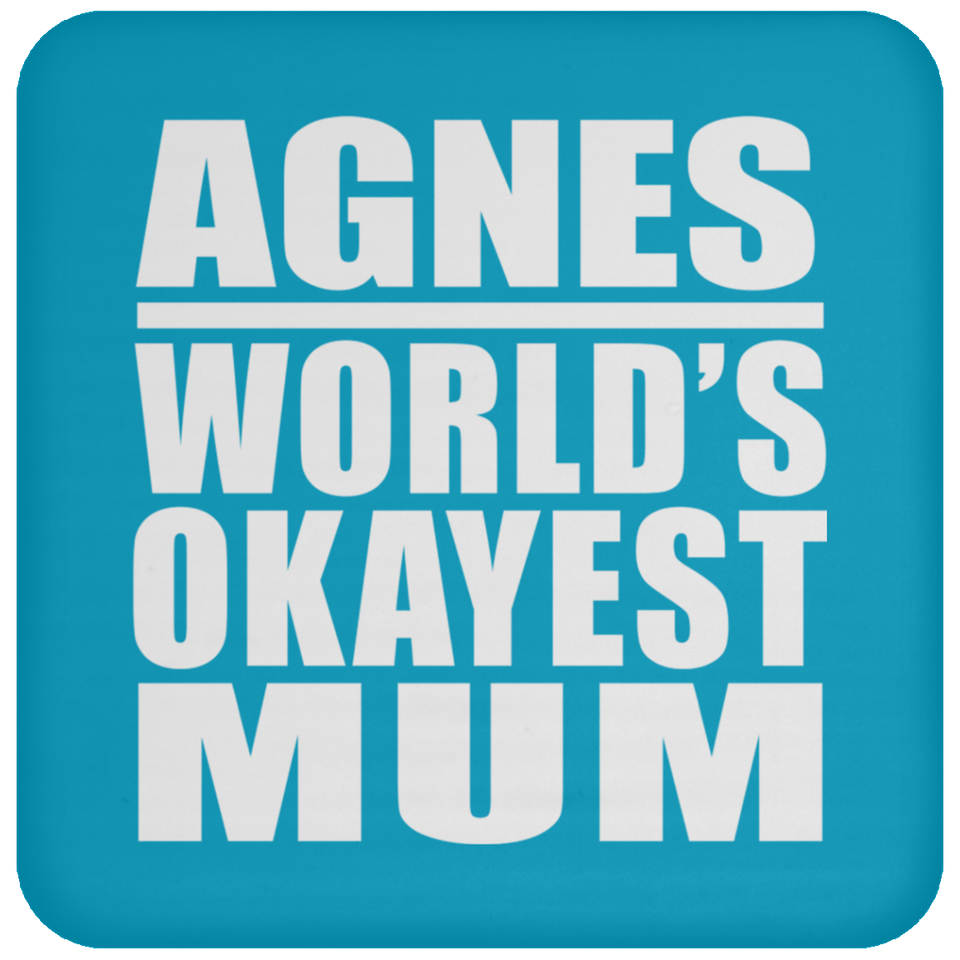 Agnes World's Okayest Mum - Drink Coaster
